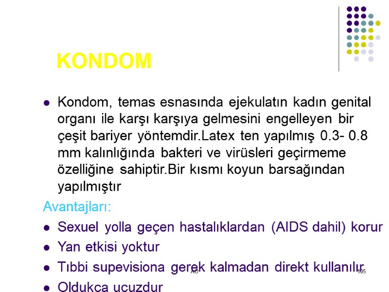 AÖ 105 KONDOM Kondom, temas esnasında ejekulatın kadın genital organı ile karşı karşıya gelmesini